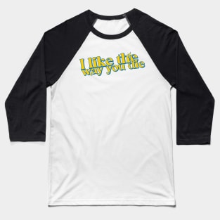 I like the way you die Baseball T-Shirt